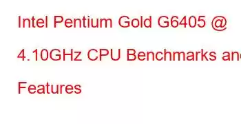 Intel Pentium Gold G6405 @ 4.10GHz CPU Benchmarks and Features