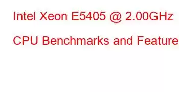 Intel Xeon E5405 @ 2.00GHz CPU Benchmarks and Features