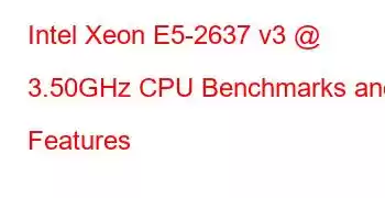 Intel Xeon E5-2637 v3 @ 3.50GHz CPU Benchmarks and Features