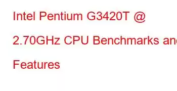 Intel Pentium G3420T @ 2.70GHz CPU Benchmarks and Features