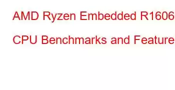 AMD Ryzen Embedded R1606G CPU Benchmarks and Features