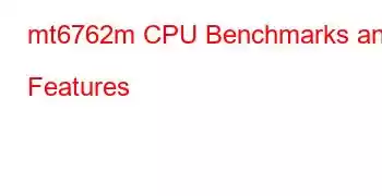 mt6762m CPU Benchmarks and Features