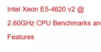 Intel Xeon E5-4620 v2 @ 2.60GHz CPU Benchmarks and Features