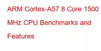 ARM Cortex-A57 8 Core 1500 MHz CPU Benchmarks and Features