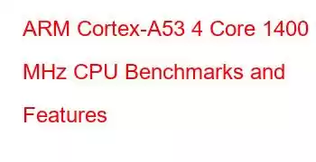 ARM Cortex-A53 4 Core 1400 MHz CPU Benchmarks and Features