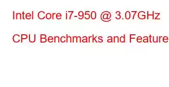 Intel Core i7-950 @ 3.07GHz CPU Benchmarks and Features