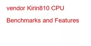 vendor Kirin810 CPU Benchmarks and Features