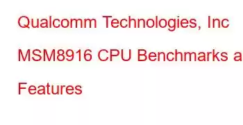 Qualcomm Technologies, Inc MSM8916 CPU Benchmarks and Features