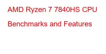 AMD Ryzen 7 7840HS CPU Benchmarks and Features