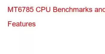 MT6785 CPU Benchmarks and Features