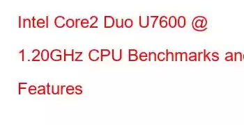 Intel Core2 Duo U7600 @ 1.20GHz CPU Benchmarks and Features