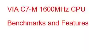 VIA C7-M 1600MHz CPU Benchmarks and Features