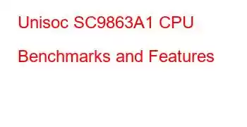 Unisoc SC9863A1 CPU Benchmarks and Features