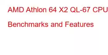 AMD Athlon 64 X2 QL-67 CPU Benchmarks and Features