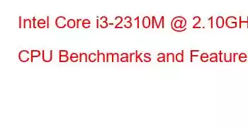 Intel Core i3-2310M @ 2.10GHz CPU Benchmarks and Features