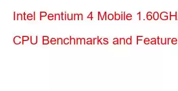 Intel Pentium 4 Mobile 1.60GHz CPU Benchmarks and Features