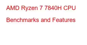 AMD Ryzen 7 7840H CPU Benchmarks and Features