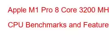 Apple M1 Pro 8 Core 3200 MHz CPU Benchmarks and Features