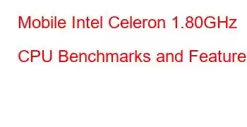 Mobile Intel Celeron 1.80GHz CPU Benchmarks and Features