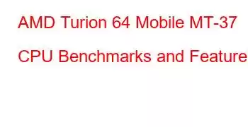 AMD Turion 64 Mobile MT-37 CPU Benchmarks and Features