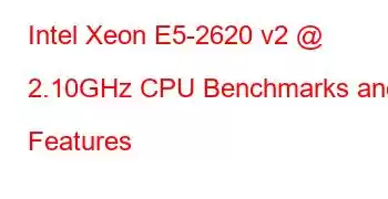 Intel Xeon E5-2620 v2 @ 2.10GHz CPU Benchmarks and Features