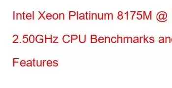 Intel Xeon Platinum 8175M @ 2.50GHz CPU Benchmarks and Features