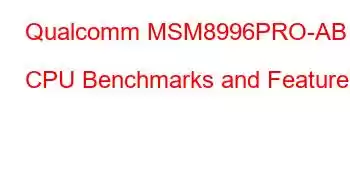 Qualcomm MSM8996PRO-AB CPU Benchmarks and Features