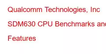 Qualcomm Technologies, Inc SDM630 CPU Benchmarks and Features