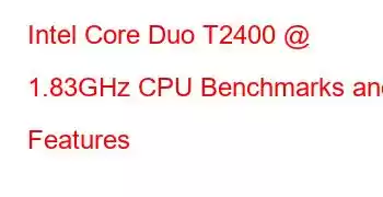 Intel Core Duo T2400 @ 1.83GHz CPU Benchmarks and Features