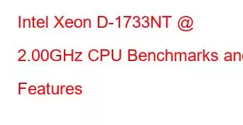 Intel Xeon D-1733NT @ 2.00GHz CPU Benchmarks and Features