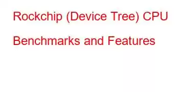 Rockchip (Device Tree) CPU Benchmarks and Features