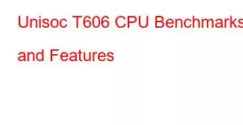 Unisoc T606 CPU Benchmarks and Features