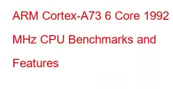 ARM Cortex-A73 6 Core 1992 MHz CPU Benchmarks and Features