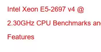 Intel Xeon E5-2697 v4 @ 2.30GHz CPU Benchmarks and Features