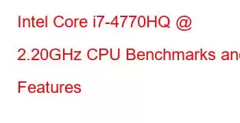 Intel Core i7-4770HQ @ 2.20GHz CPU Benchmarks and Features