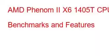 AMD Phenom II X6 1405T CPU Benchmarks and Features