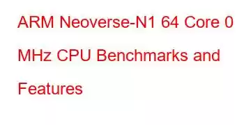 ARM Neoverse-N1 64 Core 0 MHz CPU Benchmarks and Features