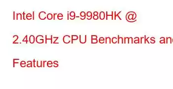 Intel Core i9-9980HK @ 2.40GHz CPU Benchmarks and Features