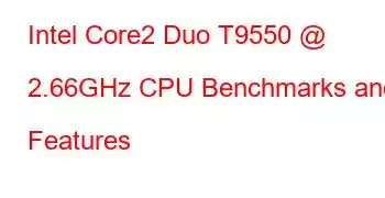 Intel Core2 Duo T9550 @ 2.66GHz CPU Benchmarks and Features