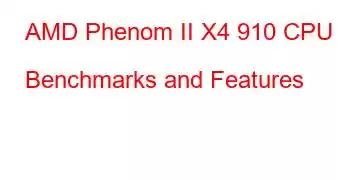 AMD Phenom II X4 910 CPU Benchmarks and Features