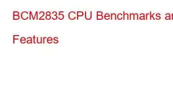 BCM2835 CPU Benchmarks and Features