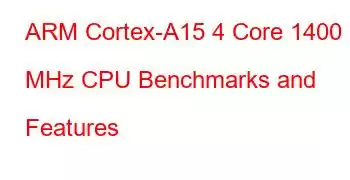 ARM Cortex-A15 4 Core 1400 MHz CPU Benchmarks and Features