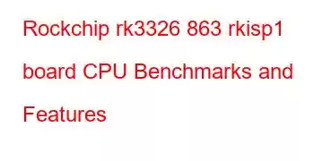 Rockchip rk3326 863 rkisp1 board CPU Benchmarks and Features