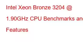 Intel Xeon Bronze 3204 @ 1.90GHz CPU Benchmarks and Features