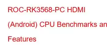 ROC-RK3568-PC HDMI (Android) CPU Benchmarks and Features