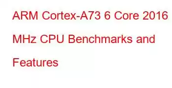 ARM Cortex-A73 6 Core 2016 MHz CPU Benchmarks and Features