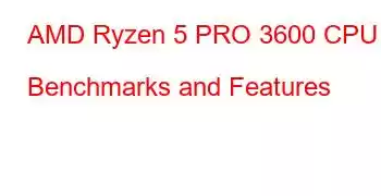 AMD Ryzen 5 PRO 3600 CPU Benchmarks and Features