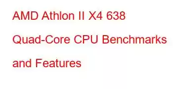 AMD Athlon II X4 638 Quad-Core CPU Benchmarks and Features