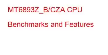 MT6893Z_B/CZA CPU Benchmarks and Features