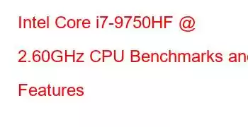 Intel Core i7-9750HF @ 2.60GHz CPU Benchmarks and Features